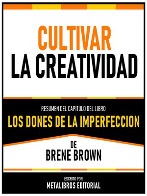 cover image of Cultivar La Creatividad--Resumen Del Capitulo Del Libro Los Dones De La Imperfeccion De Brene Brown